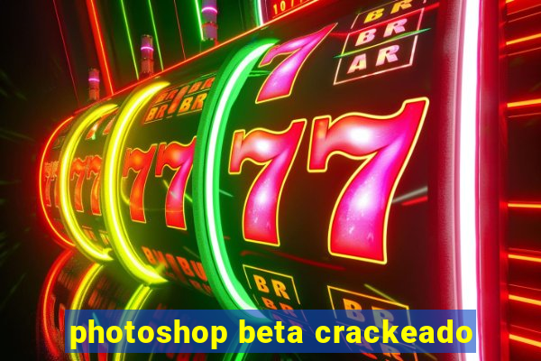 photoshop beta crackeado